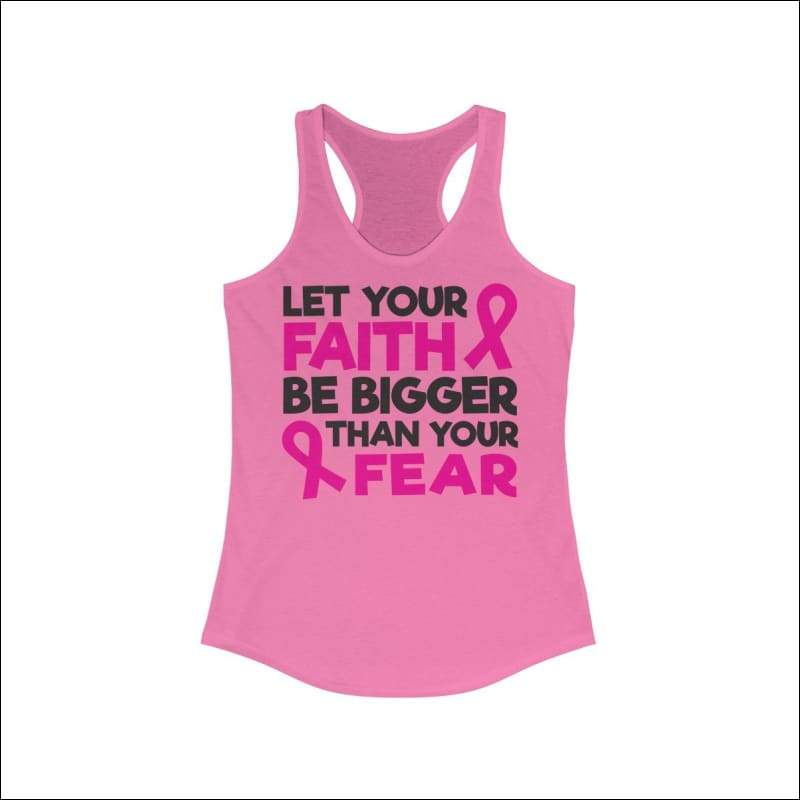 Let Your Faith Be Bigger Than Your Fear Racerback Tank Top -